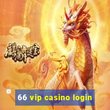 66 vip casino login